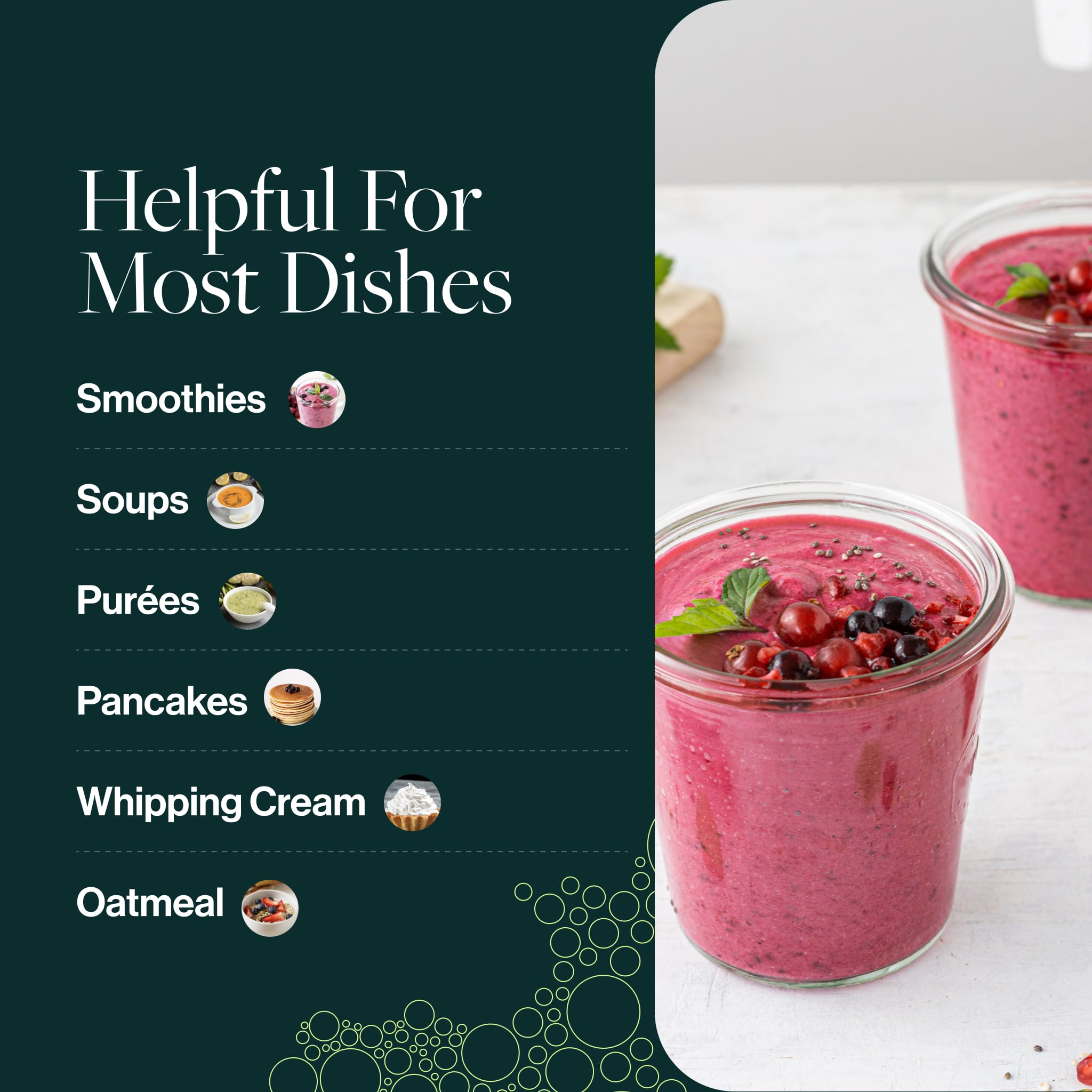 For smoothies, soups, pureés, pancakes, whipping cream, oatmeal