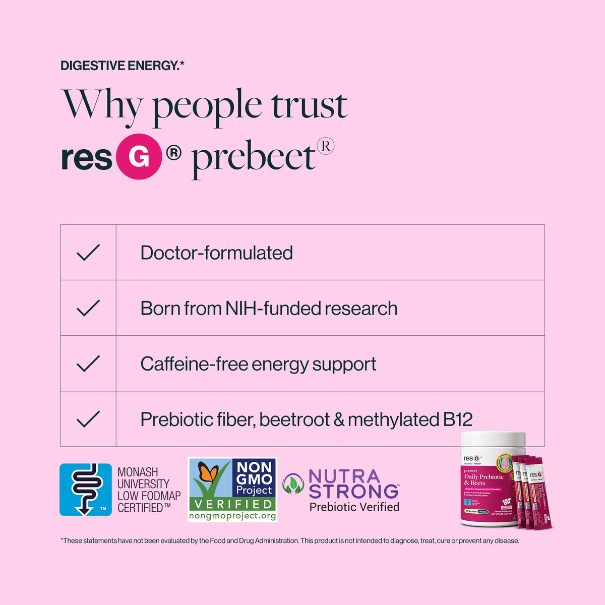 prebeet is gluten-free, non-GMO, low FODMAP, vegan, cruelty-free, dairy-free, soy-free, nut-free, caffeine-free, diet-inclusive (keto, paleo), and made in the USA.