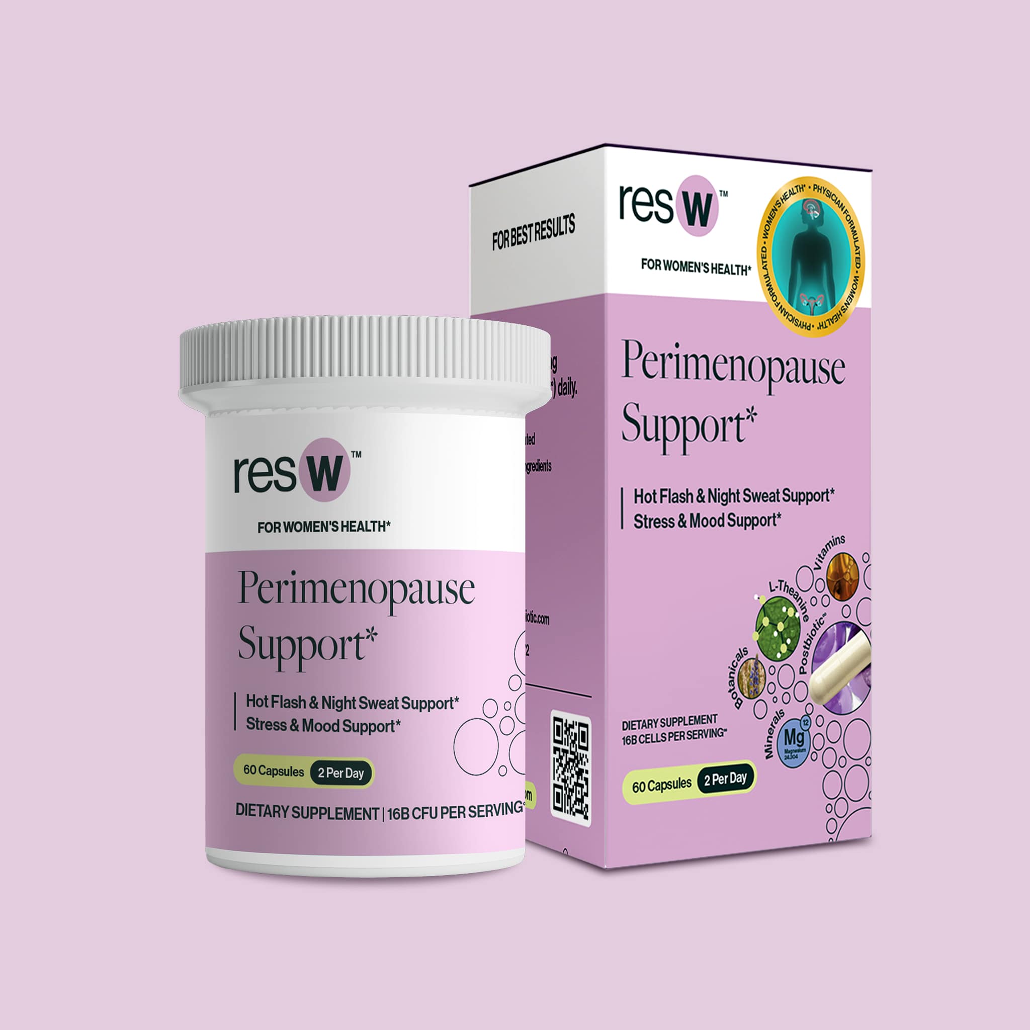 resW™ Perimenopause Postbiotic
Hormone-free support for your perimenopausal journey
Combining time-honored botanicals & essential nutrients with a clinically studied postbiotic to restore natural balance is how resW helps navigate challenging hormonal shifts.
Benefits
✔ Hot flashes & night sweat relief*
✔ Promotes balanced mood & stress response*
✔ Supports hormonal & metabolic wellness*
✔ Encourages restful sleep*